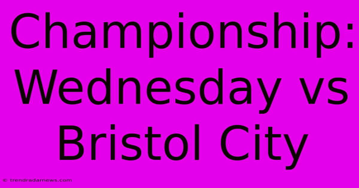 Championship: Wednesday Vs Bristol City