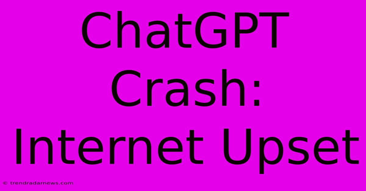 ChatGPT Crash: Internet Upset