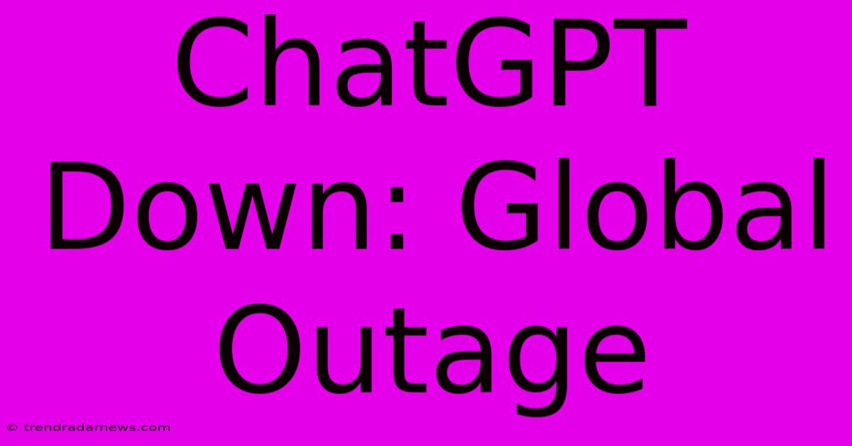 ChatGPT Down: Global Outage