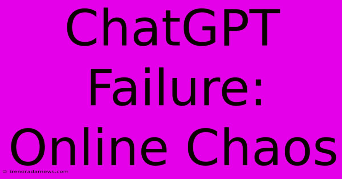 ChatGPT Failure: Online Chaos