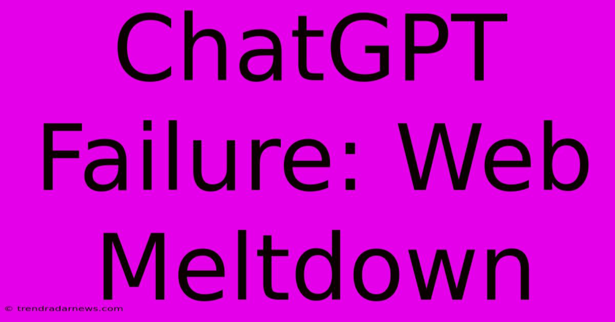 ChatGPT Failure: Web Meltdown