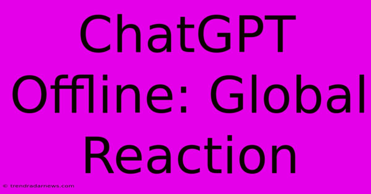 ChatGPT Offline: Global Reaction