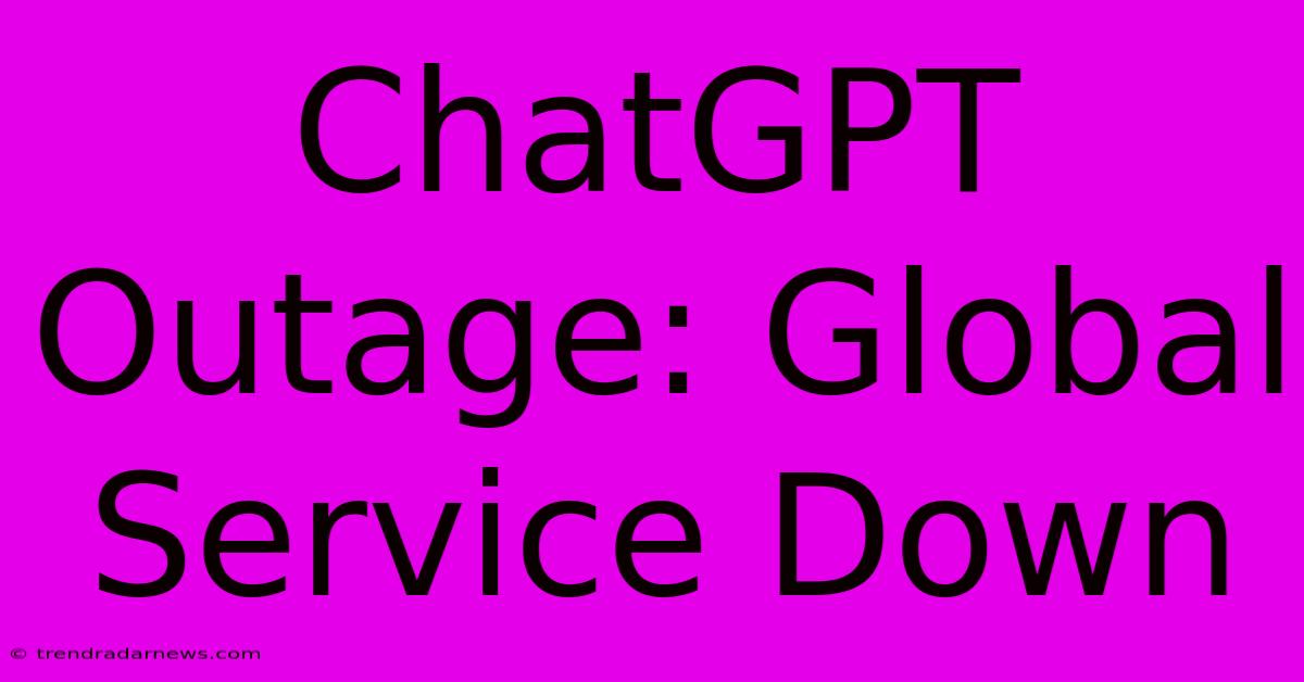 ChatGPT Outage: Global Service Down