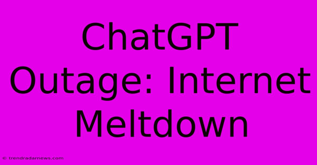 ChatGPT Outage: Internet Meltdown