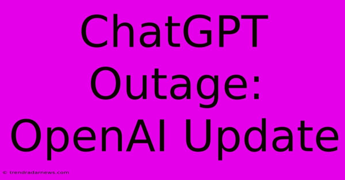 ChatGPT Outage: OpenAI Update