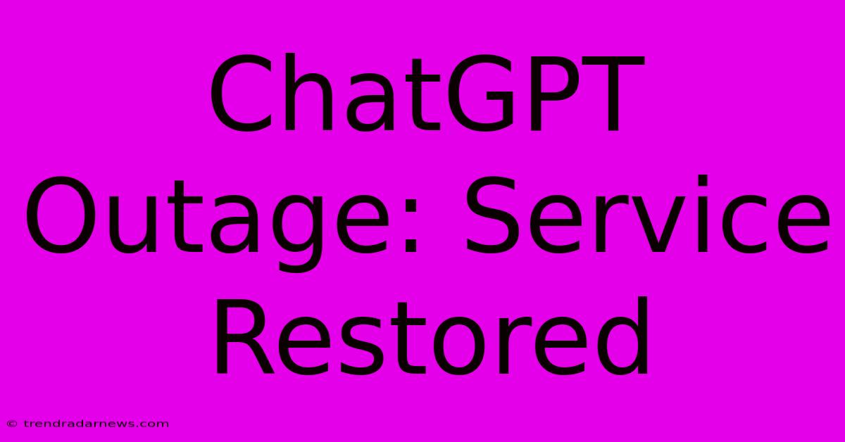 ChatGPT Outage: Service Restored