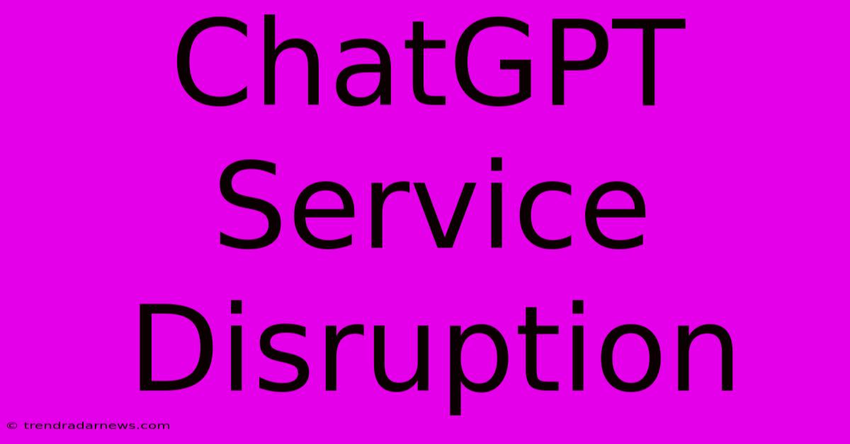 ChatGPT Service Disruption