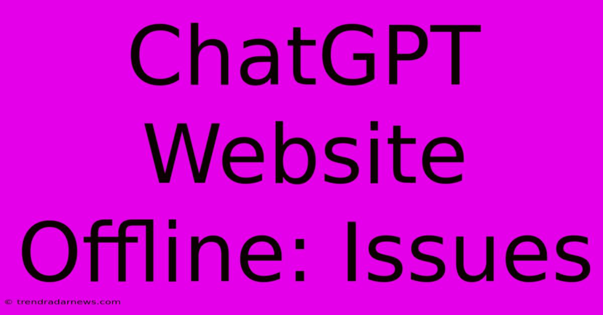 ChatGPT Website Offline: Issues