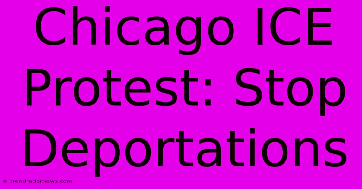 Chicago ICE Protest: Stop Deportations