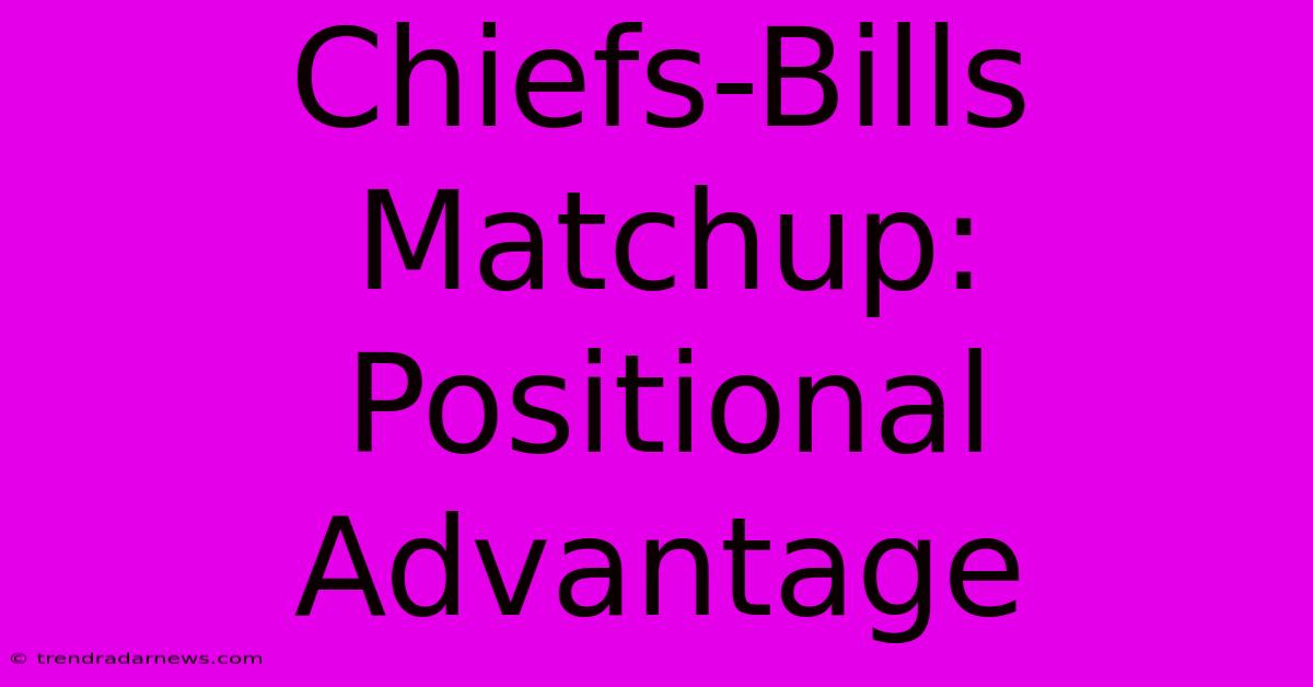 Chiefs-Bills Matchup: Positional Advantage