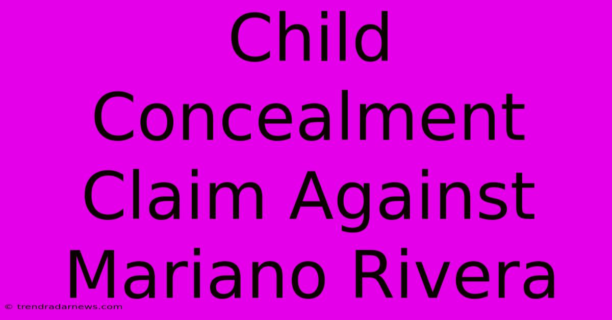 Child Concealment Claim Against Mariano Rivera