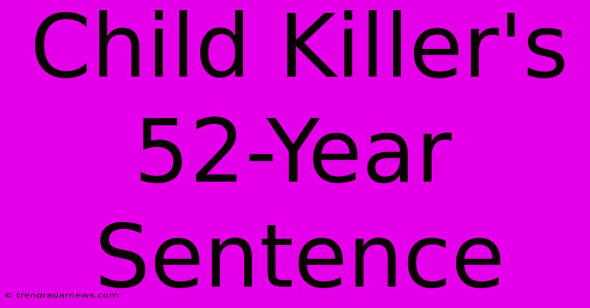 Child Killer's 52-Year Sentence