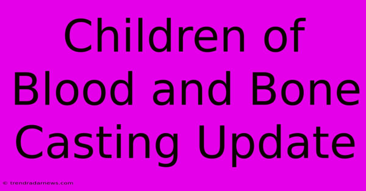 Children Of Blood And Bone Casting Update