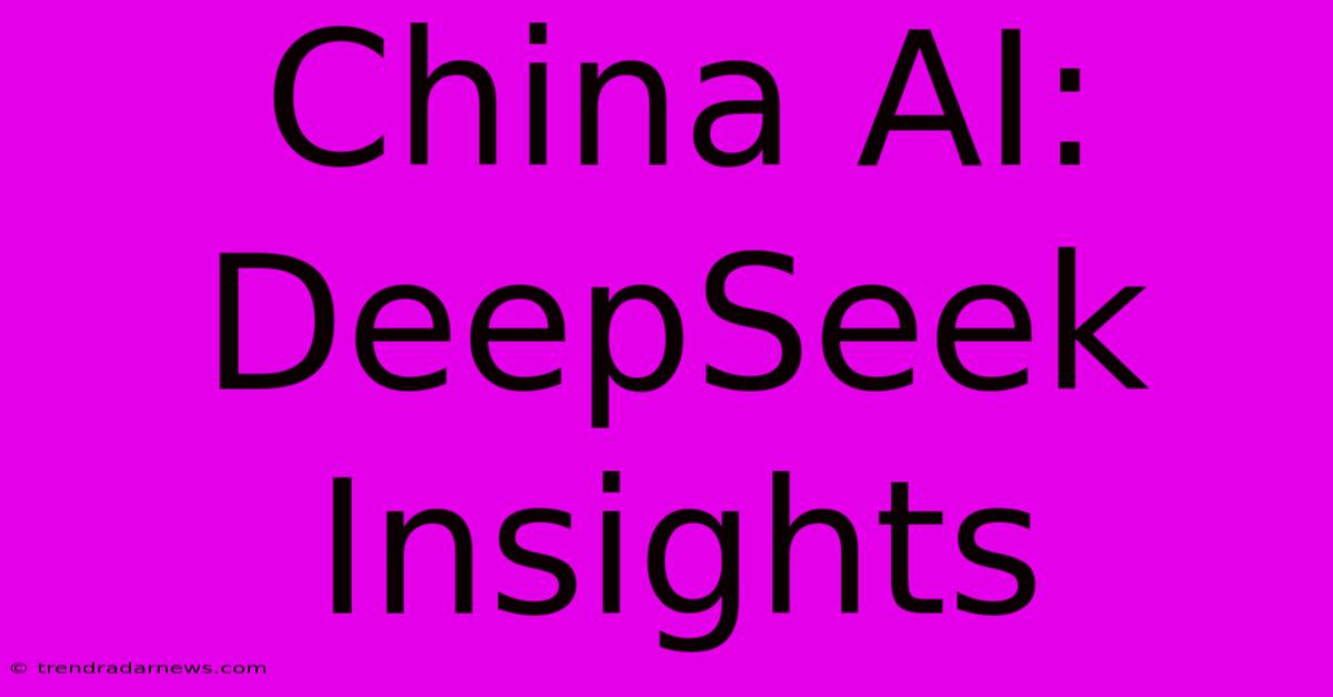 China AI: DeepSeek Insights