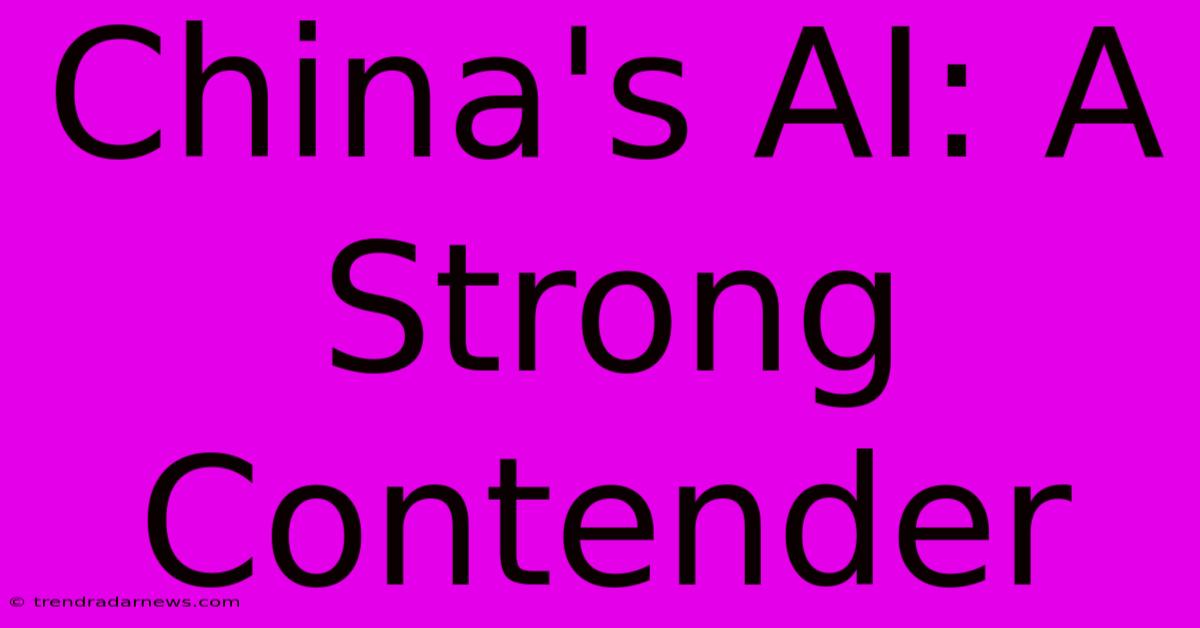 China's AI: A Strong Contender