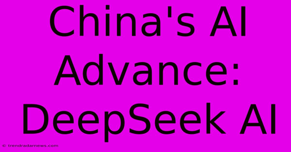 China's AI Advance: DeepSeek AI