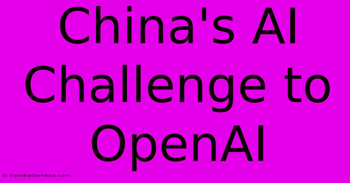 China's AI Challenge To OpenAI