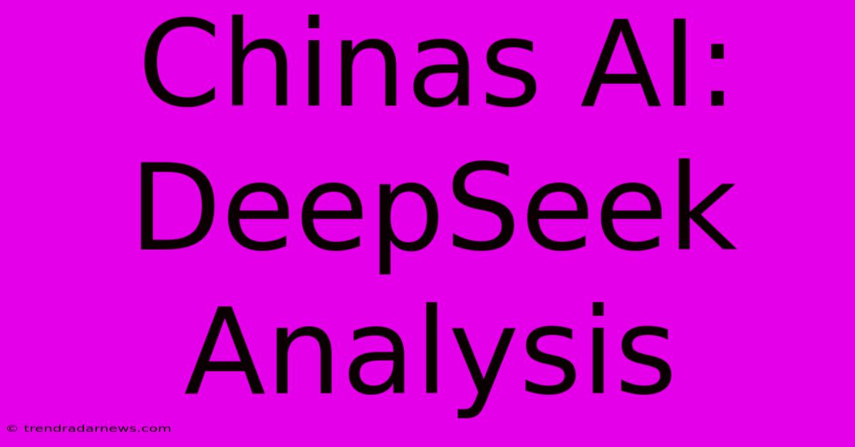 Chinas AI: DeepSeek Analysis