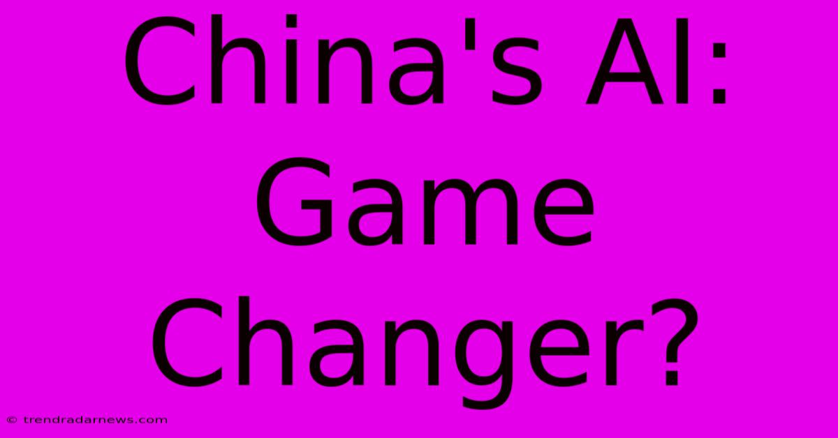 China's AI: Game Changer?