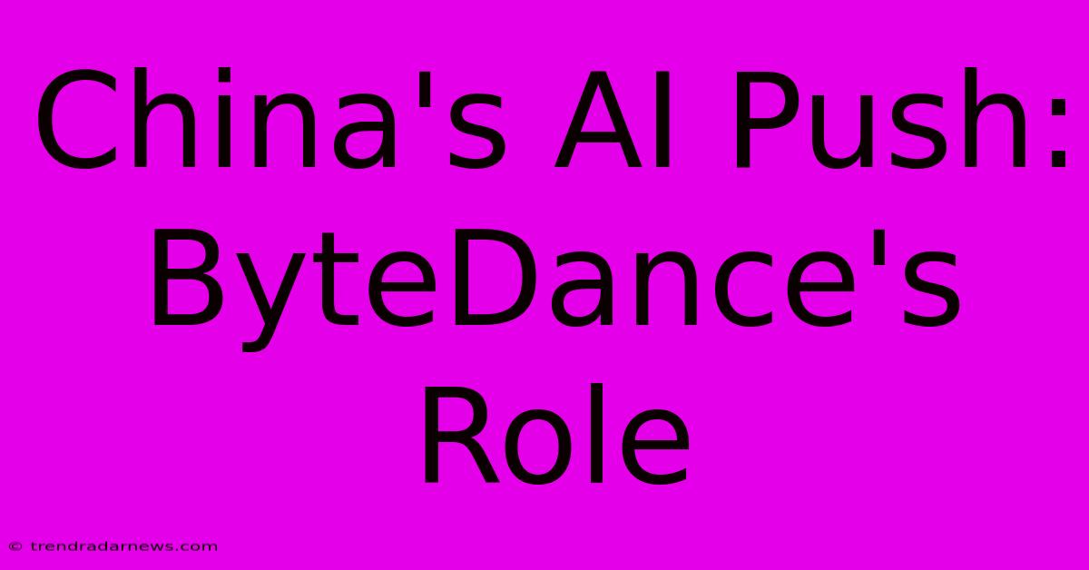 China's AI Push: ByteDance's Role