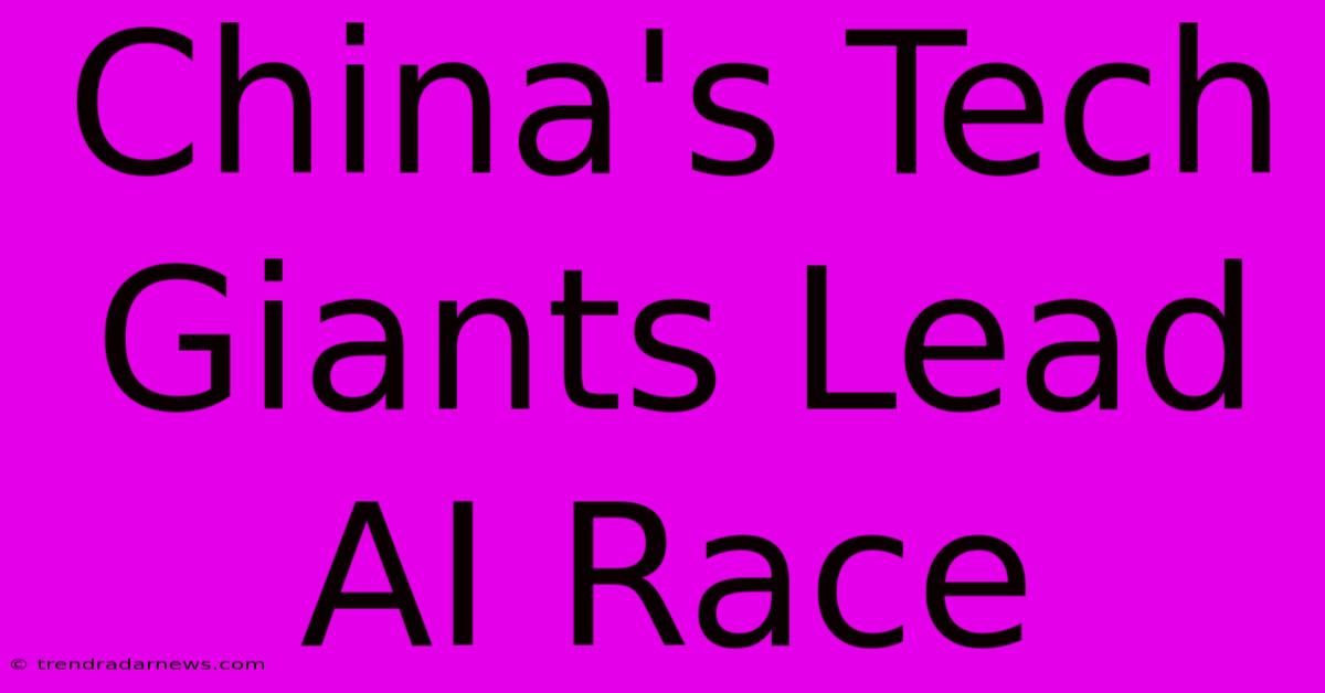 China's Tech Giants Lead AI Race