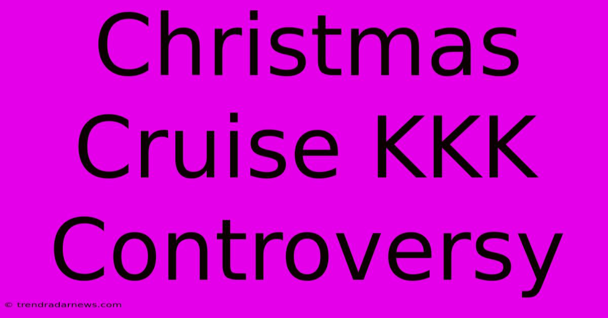 Christmas Cruise KKK Controversy