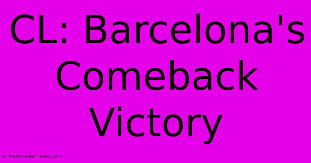 CL: Barcelona's Comeback Victory