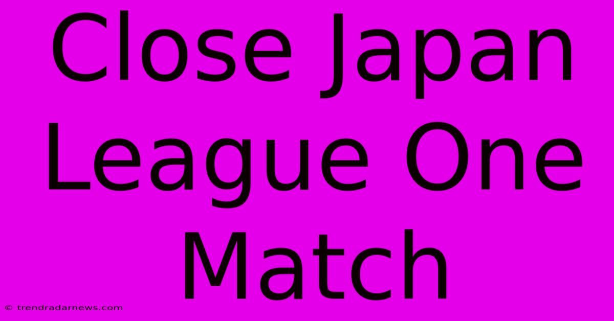 Close Japan League One Match