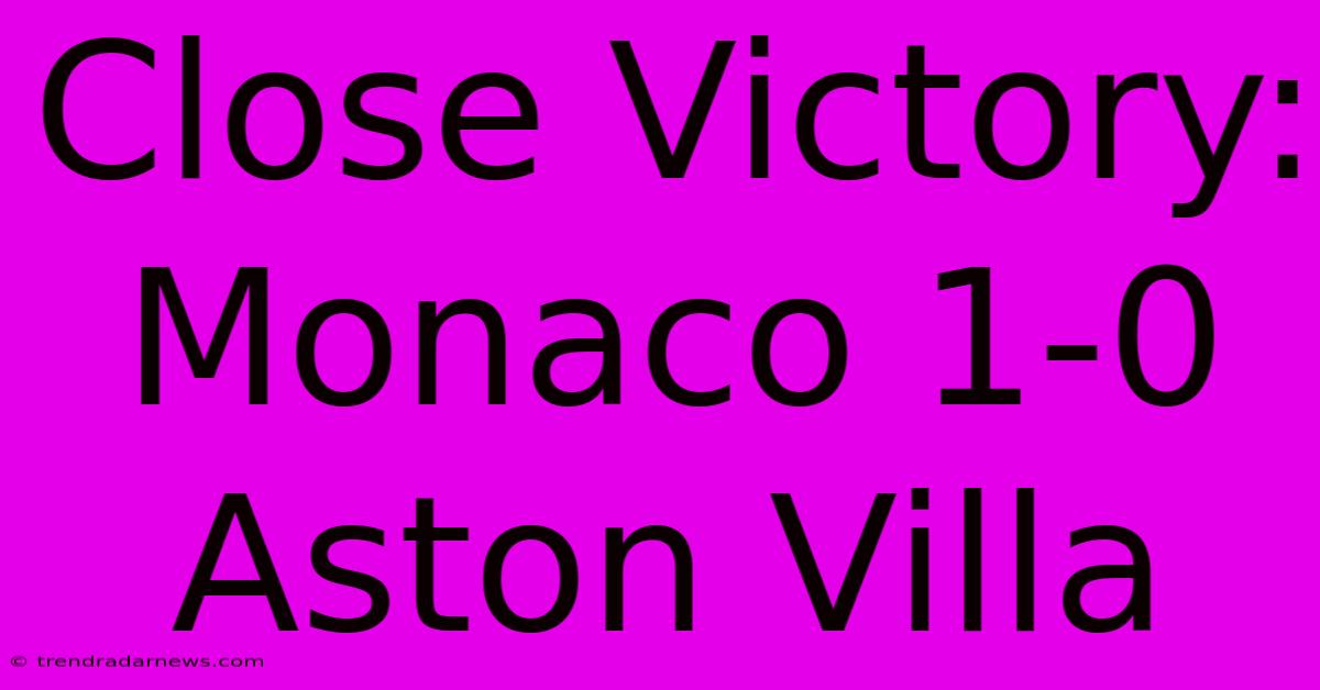 Close Victory: Monaco 1-0 Aston Villa