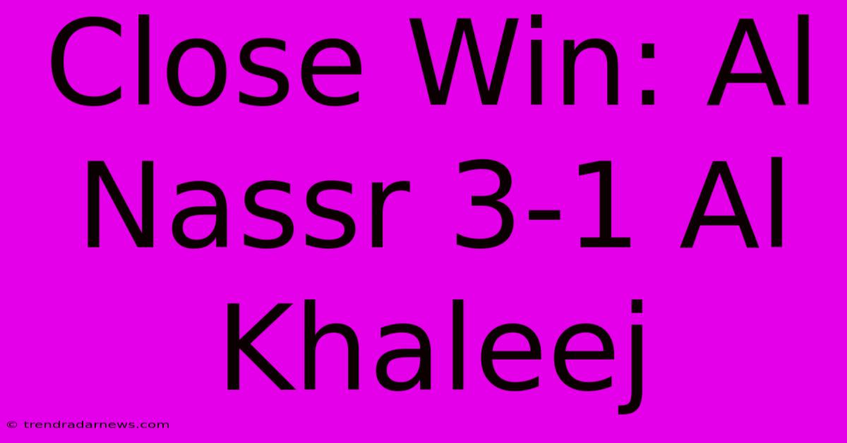 Close Win: Al Nassr 3-1 Al Khaleej