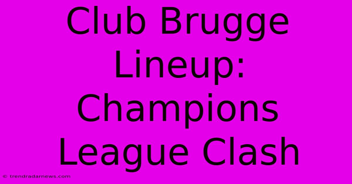 Club Brugge Lineup: Champions League Clash