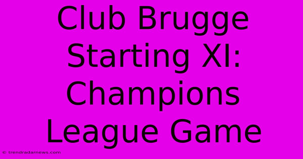 Club Brugge Starting XI: Champions League Game