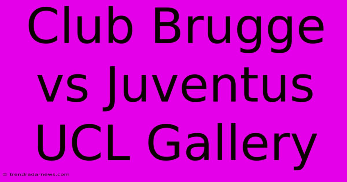 Club Brugge Vs Juventus UCL Gallery