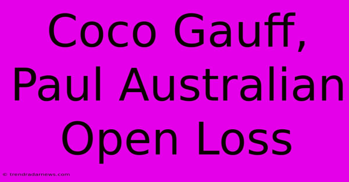 Coco Gauff, Paul Australian Open Loss