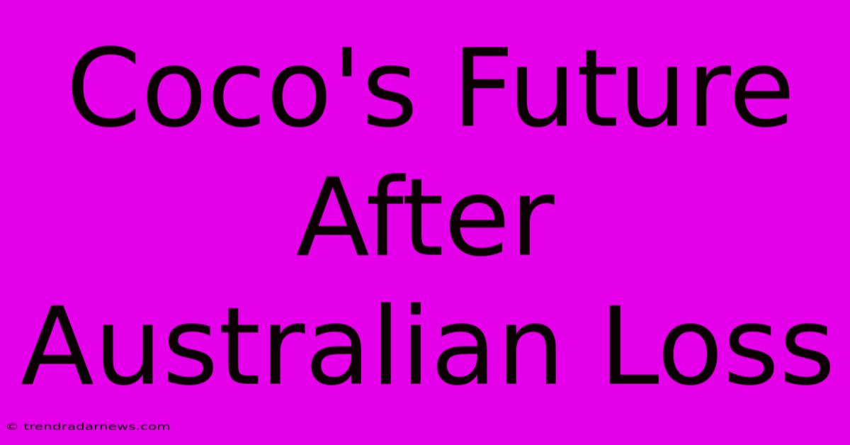 Coco's Future After Australian Loss