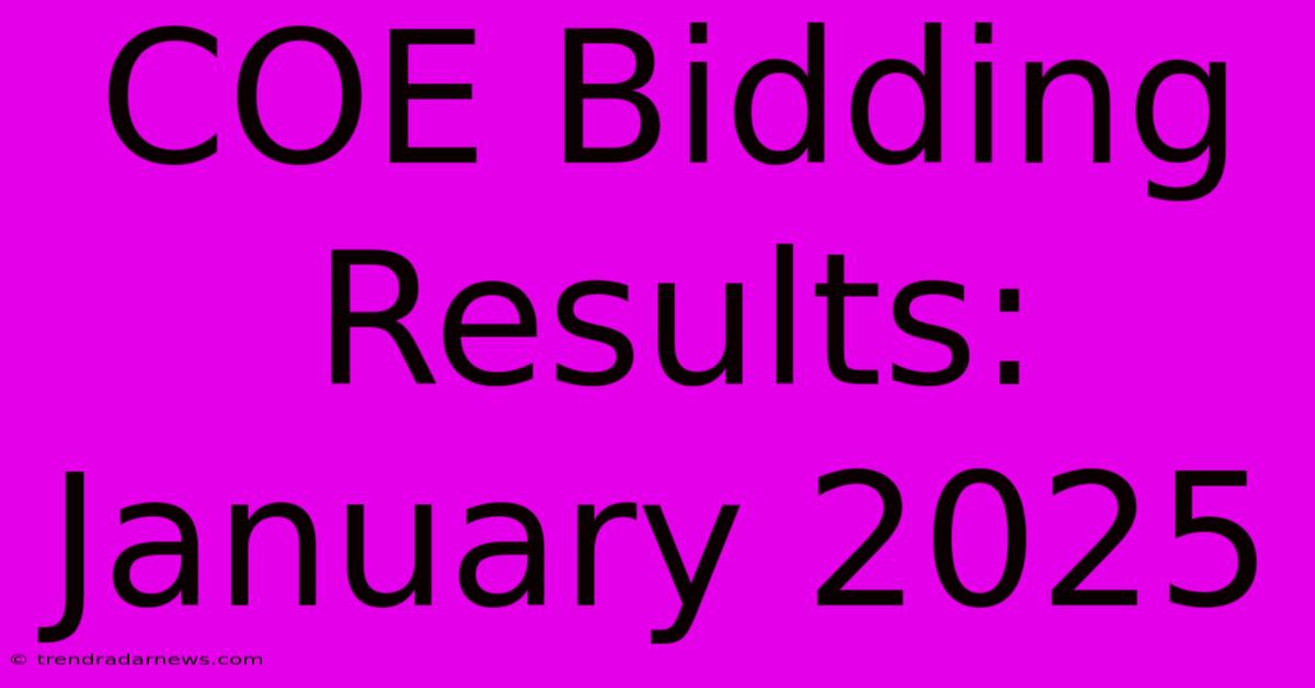 COE Bidding Results: January 2025