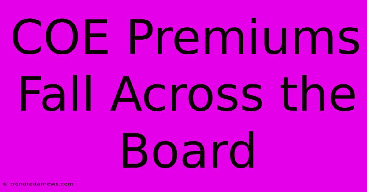 COE Premiums Fall Across The Board