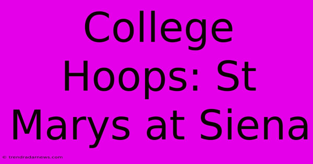 College Hoops: St Marys At Siena