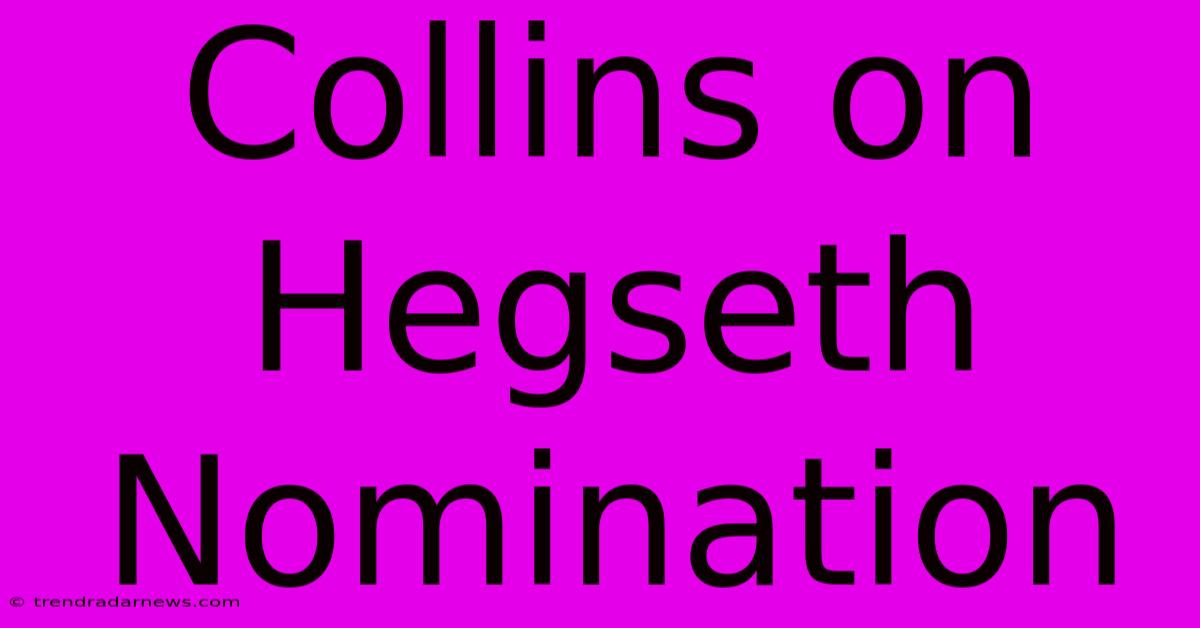 Collins On Hegseth Nomination