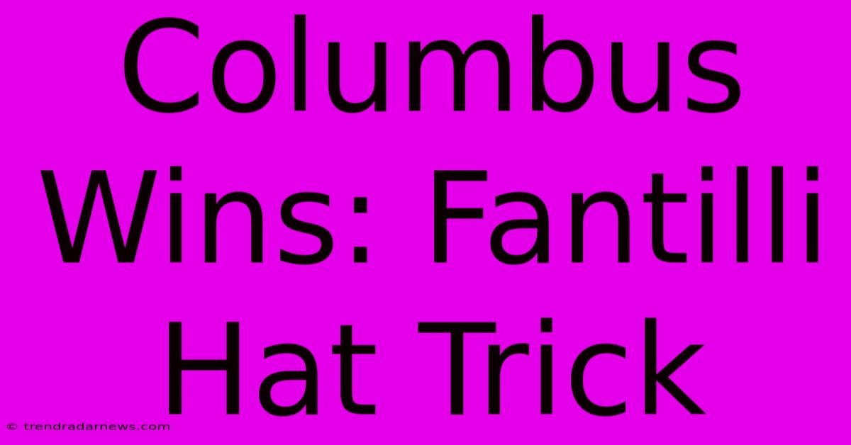 Columbus Wins: Fantilli Hat Trick