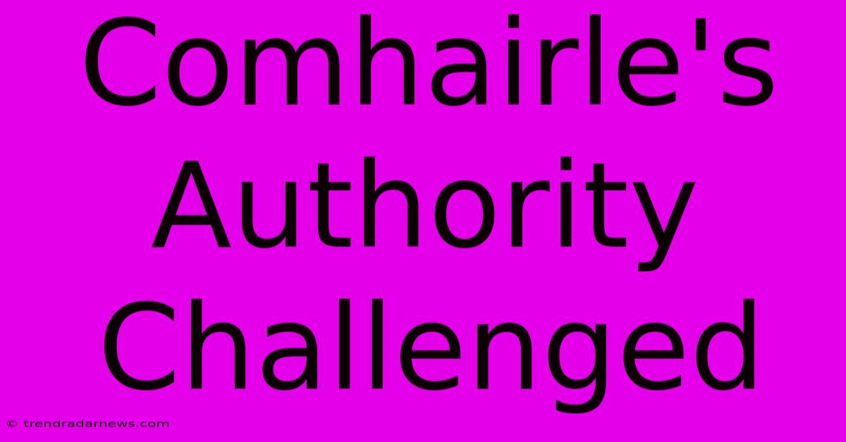 Comhairle's Authority Challenged