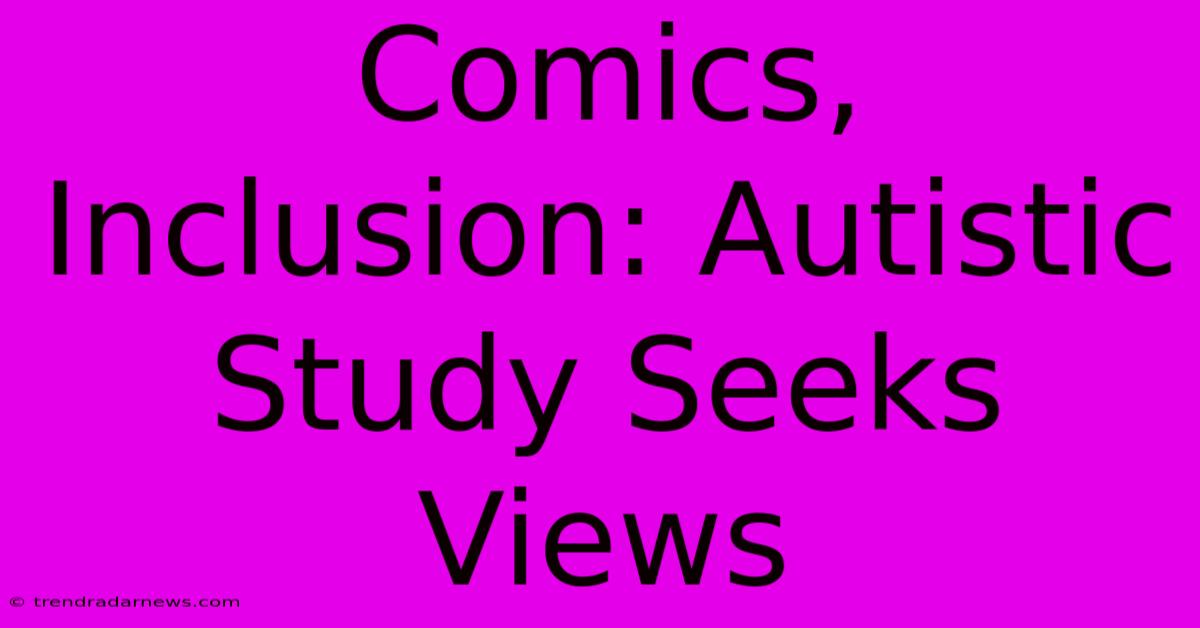 Comics, Inclusion: Autistic Study Seeks Views