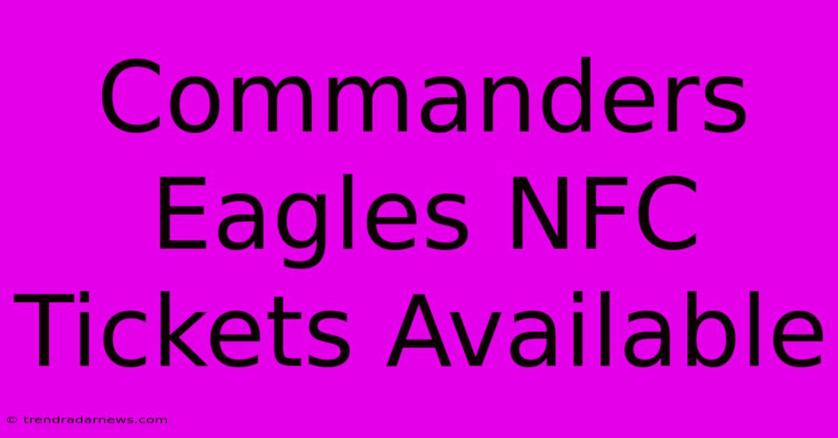 Commanders Eagles NFC Tickets Available