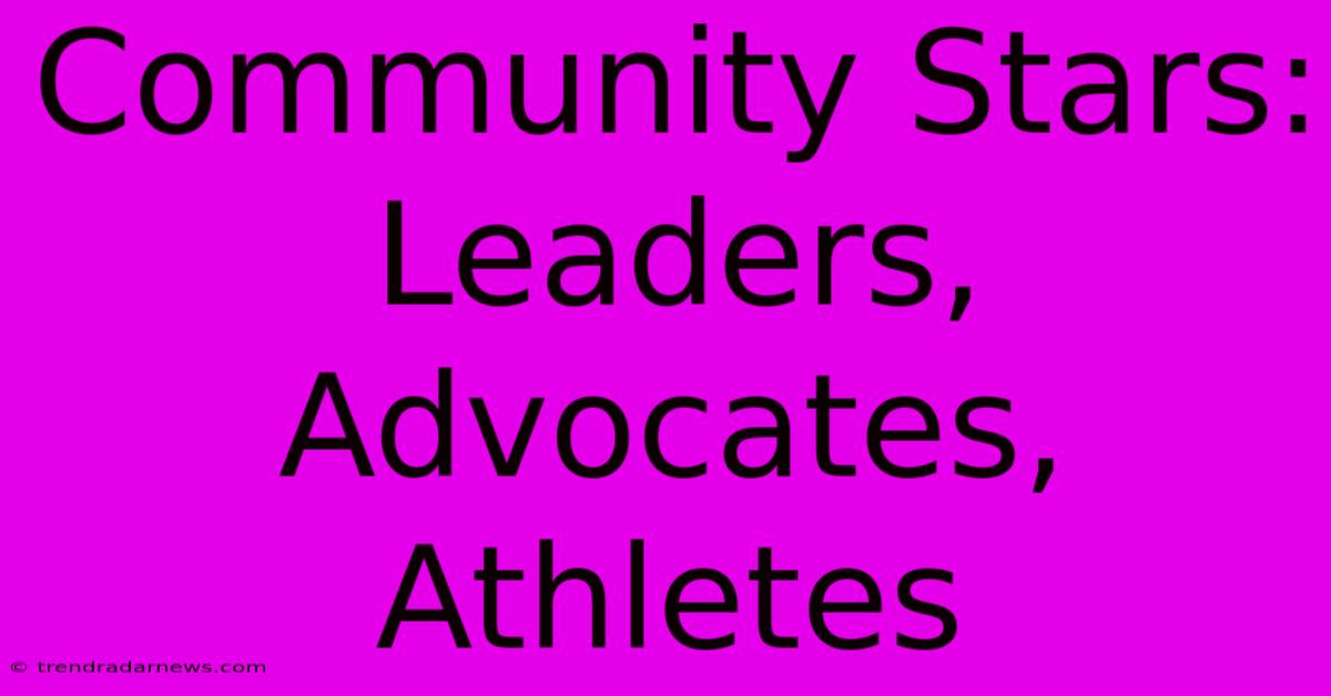 Community Stars: Leaders, Advocates, Athletes