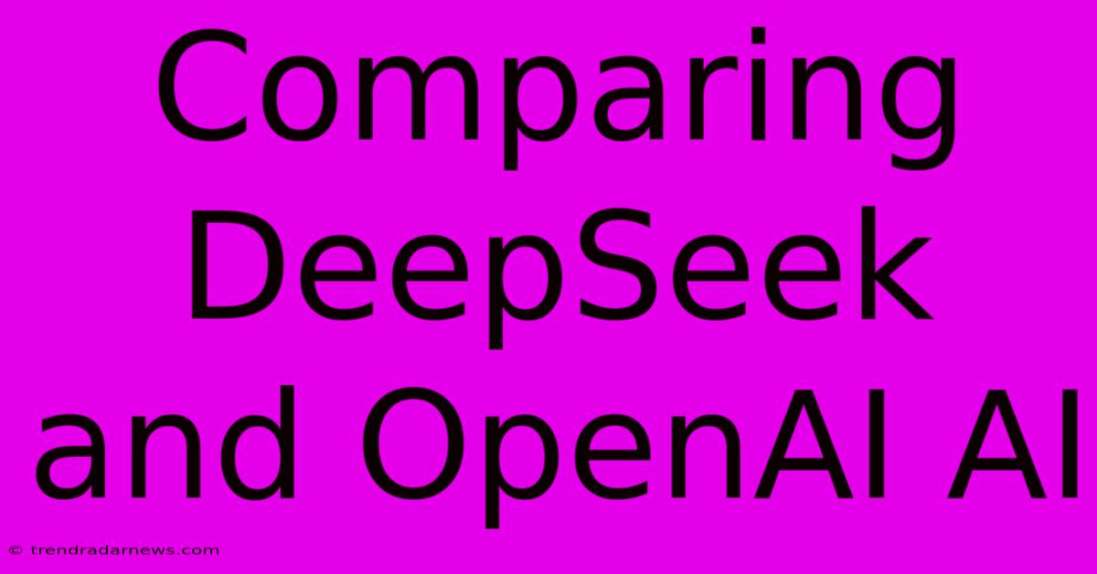 Comparing DeepSeek And OpenAI AI