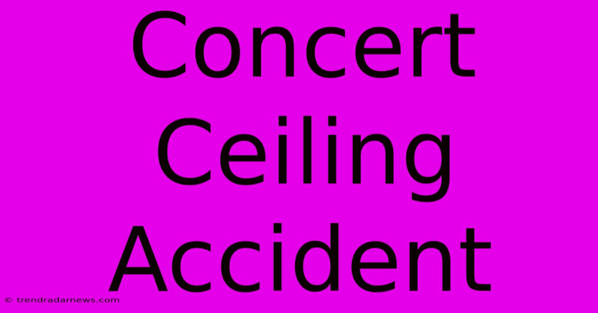 Concert Ceiling Accident