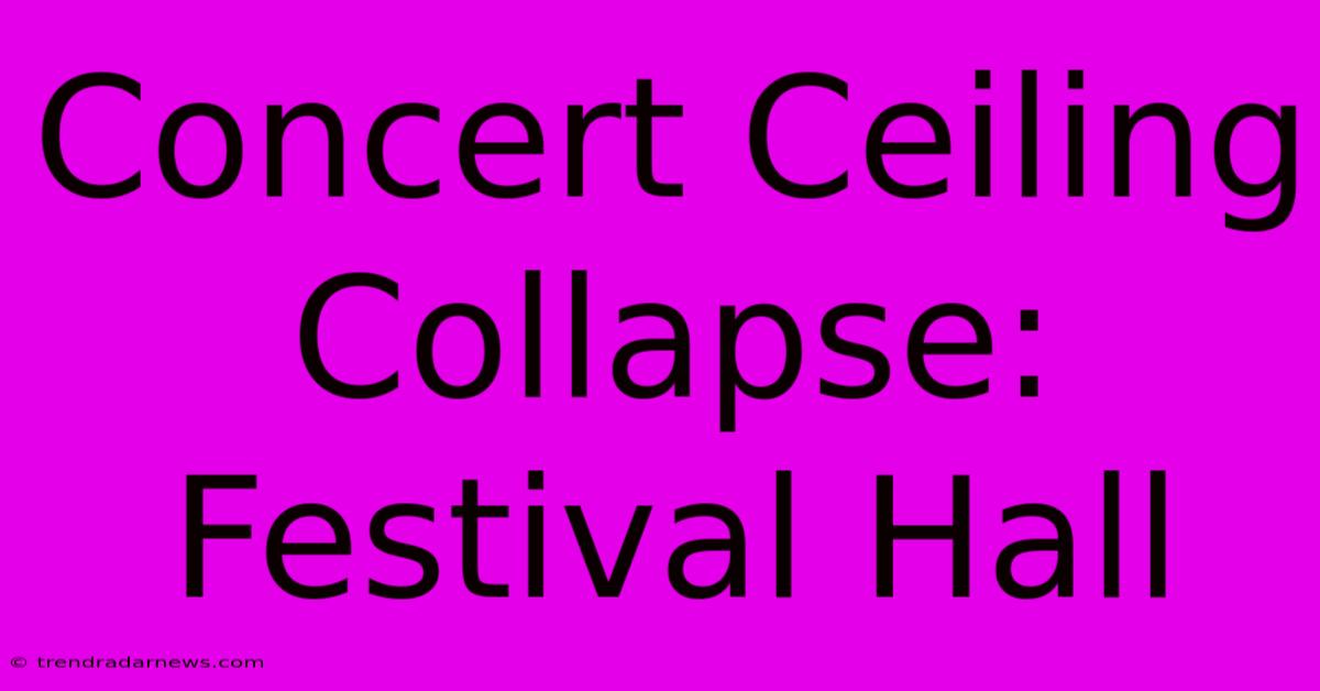 Concert Ceiling Collapse: Festival Hall