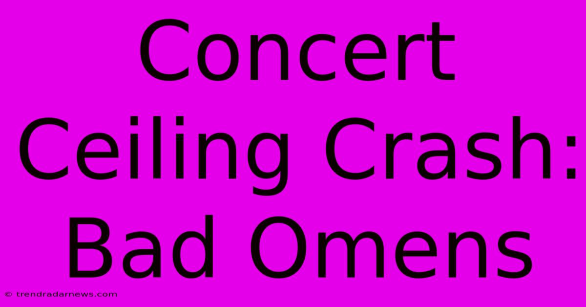 Concert Ceiling Crash: Bad Omens