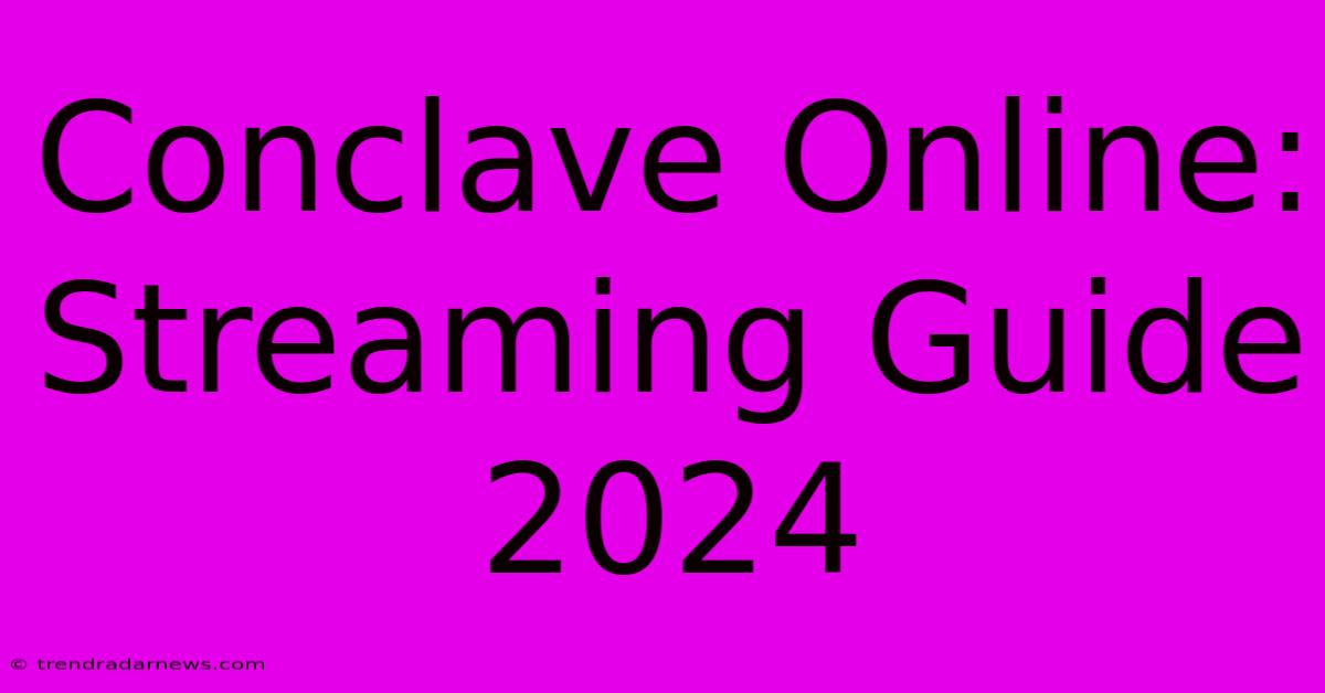 Conclave Online: Streaming Guide 2024