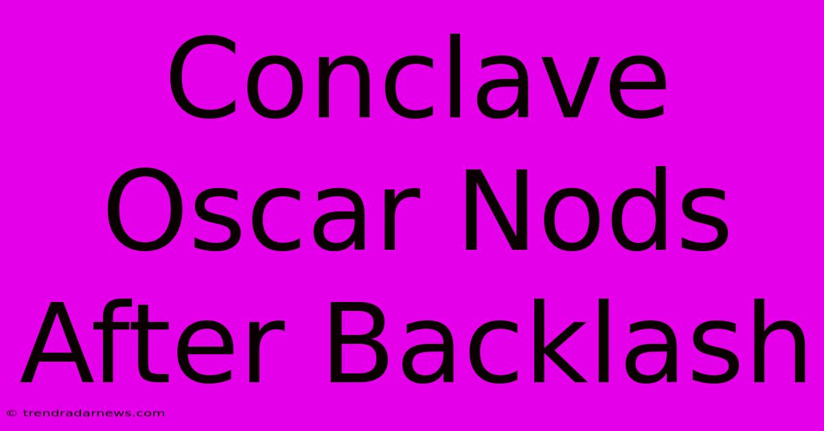 Conclave Oscar Nods After Backlash